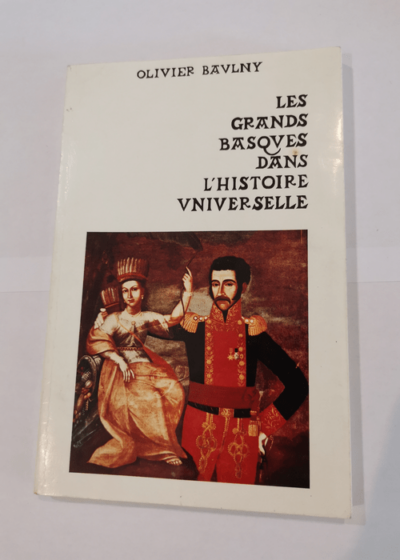 Les grands basques dans l histoire universelle. - Olivier Baulny