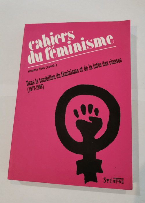 Les cahiers du féminisme (1977-1998): Dans le tourbillon du féminisme et de la lutte des classes – Josette Trat