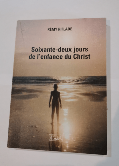 Soixante-deux jours de l'enfance du christ - R.riflade