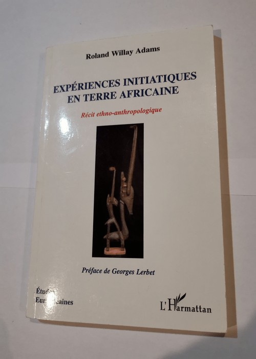 Expériences initiatiques en terre africaine : Récit ethno-anthropologique – Roland Willay Adams Georges Lerbet