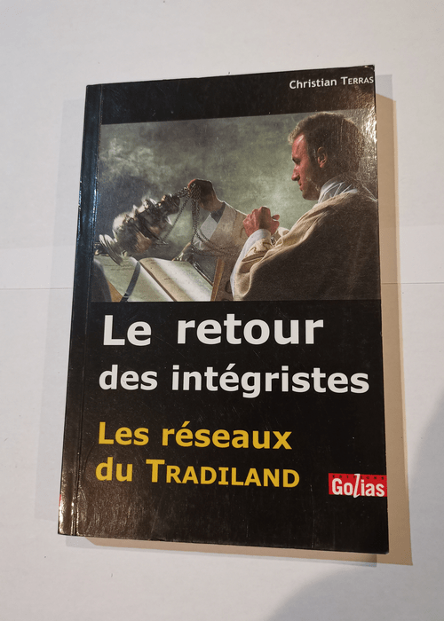 Le retour des intégristes : Les réseaux du tradiland – Christian Terras