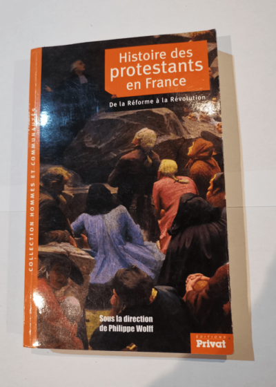 Histoire des protestants en France : De la réforme à la révolution - Collectif Philippe Wolff