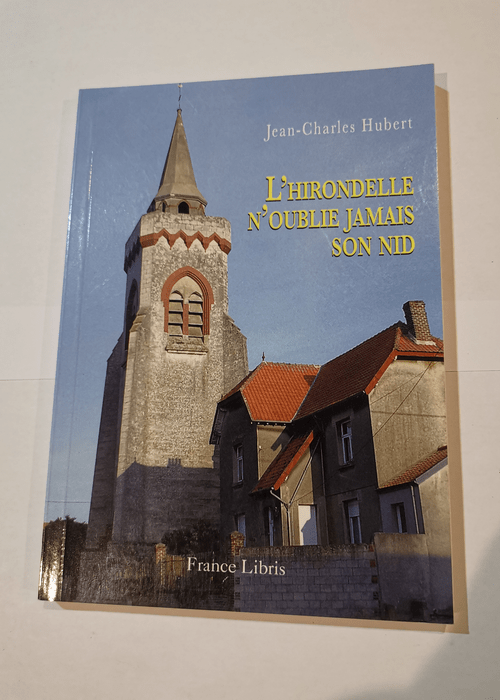 L’hirondelle n’oublie jamais son nid – Jean-Charles Hubert