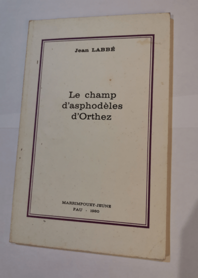 LE CHAMP D'ASPHODELES D'ORTHEZ - Jean LABBE