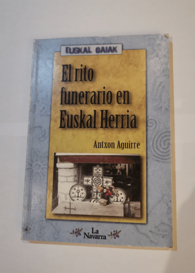 El rito funerario en Euskal Herria - Egin Biblioteka Klasika - Antxon Aguirre