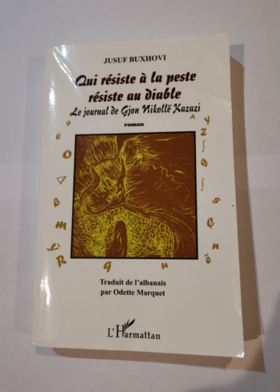 Qui résiste à la peste résiste au diable - Le journal de Gjon Nikollë Kazazi - Jusuf Buxhovi