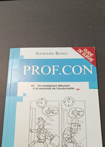 Prof.con: Un enseignant débutant à la rencontre de l'école-réalité - Gaspard Bonic Jean-Paul Champôl