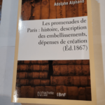 Les promenades de Paris – histoire description des embellissements dépenses de création – et d’entretien des Bois de Boulogne et de Vincennes Champs-Elysées parcs squares boulevar...