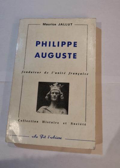 Philippe-Auguste : Fondateur de l'unité française (Collection Histoire et Société) - Jallut Maurice