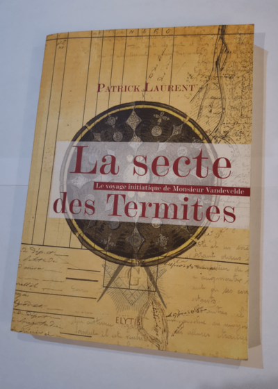 La Secte des Termites le voyage initiatique de Monsieur Vandevelde - Patrick Laurent