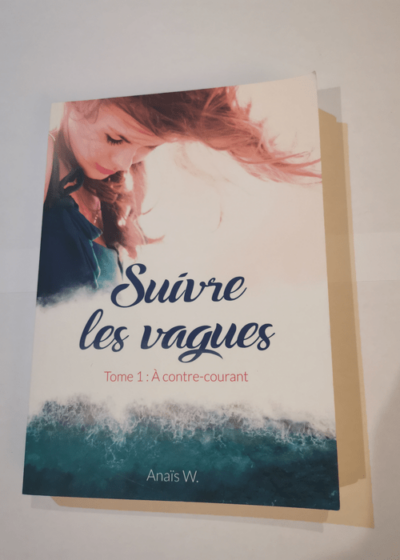 Suivre les vagues - Tome 1 - A contre-courant - W. Anaïs