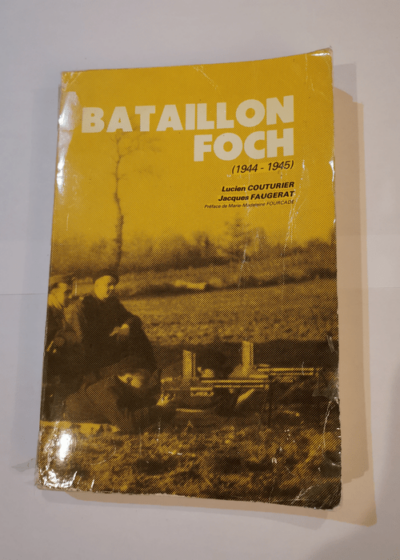 Bataillon Foch ( 1944 - 1945 ) - Lucien Couturier Jacques Faugerat Marie Madeleine Fourcade