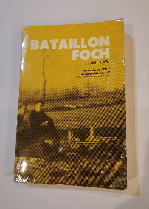 Bataillon Foch ( 1944 – 1945 ) – Lucien Couturier Jacques Faugerat Marie Madeleine Fourcade