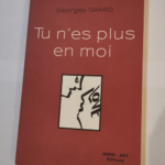 Tu n’es plus en moi – Georges Grard