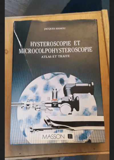 Hystéroscopie Et Microcolpohystéroscopie - Atlas Et Traité - Hystéroscopie Et Microcolpohystéroscopie - Atlas Et Traité