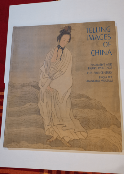 Telling Images of China: Narrative and Figure Paintings 15th-20th Century from the Shanghai Museum - Shane McCausland Ling Lizhong