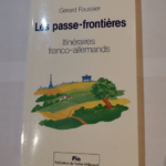 Les Passe-Frontières – Itinéraires Franco-Allemands – Gérard Foussier