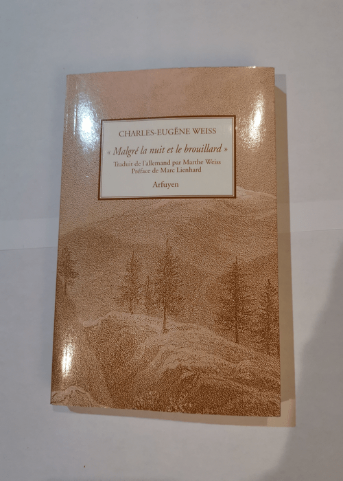 Malgré la nuit et le brouillard : In tenebris lux – Charles-Eugène Weiss Marc Lienhard Marthe Weiss