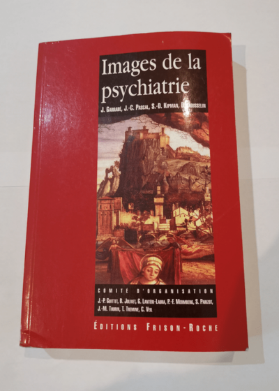 Images de la psychiatrie Actes des Journées d'Avignon organisées par l'Association française de psychiatrie - l'Association française des psychiatres ... du service public - l'Évolution psychiatrique - Jean Garrabé Simon-Daniel Kipman Daniel Jousselin Jean-Charles Pascal