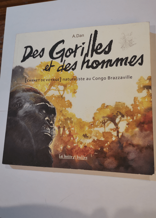 Des gorilles et des hommes: Carnet de voyage naturaliste au Congo Brazzaville – Daniel A.Dan