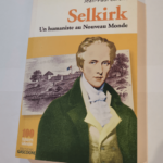 Selkirk : Un humaniste au Nouveau Monde – Jean-Paul Lafont