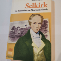 Selkirk : Un humaniste au Nouveau Monde &#821...