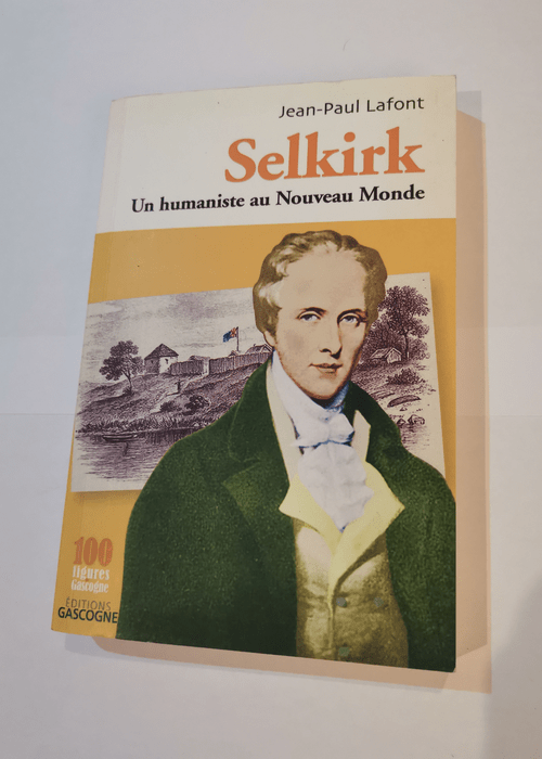 Selkirk : Un humaniste au Nouveau Monde – Jean-Paul Lafont