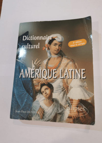 Dictionnaire culturel : Amérique latine : Pays de langue espagnole - Jean-Paul Duviols