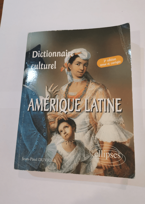 Dictionnaire culturel : Amérique latine : Pays de langue espagnole – Jean-Paul Duviols