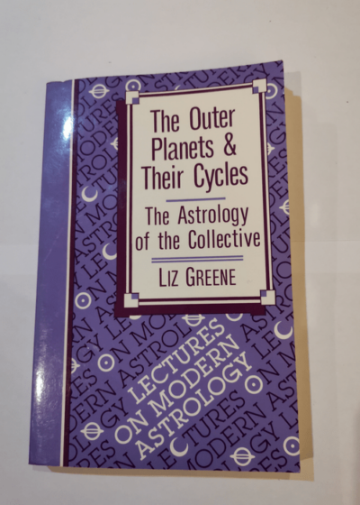 The Outer Planets and Their Cycles: The Astrology of the Collective - Liz Greene