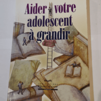 Aider votre adolescent à grandir – Louis Gosselin