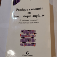 Pratique raisonnée en linguistique anglaise: 48 points de grammaire avec exercices commentés – Jean-Claude Souesme