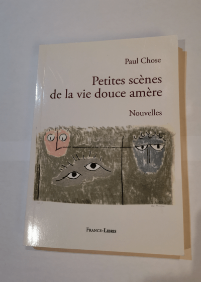 Petites scènes de la vie douce amère - Paul Chose