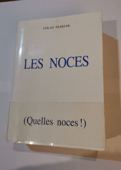 Les noces : Quelles noces ! - Colas NIARJAK