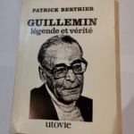 Guillemin légende et vérité. – BERTHIER Patrick