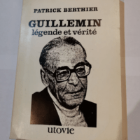 Guillemin légende et vérité. – BERTH...