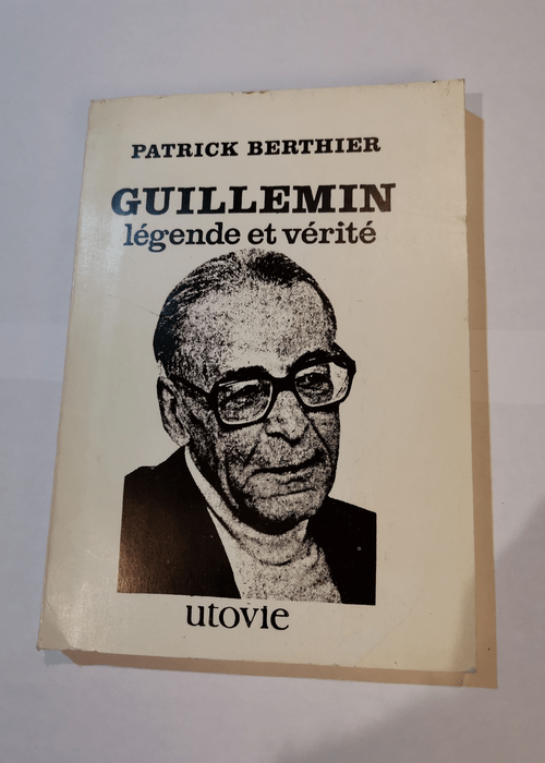 Guillemin légende et vérité. – BERTHIER Patrick