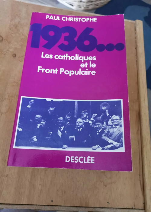 1936 – Les Catholiques Et Le Front Populaire Par Paul Christophe – Paul Christophe