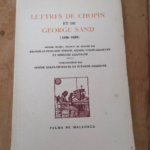 Lettres De Chopin Et De George Sand (1836-1839) Recueil Établi Par Bronislas Edouard Sydow Denise Colfs-Chainaye Et Suzanne Chainaye Par Chopin Et Gorges Sand – Gorges Sand