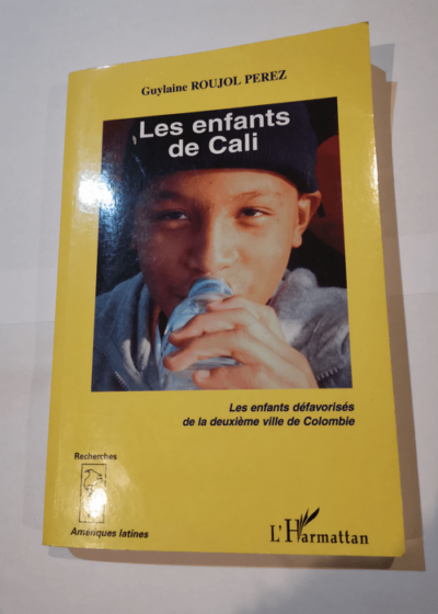 Les enfants de Cali: Les enfants défavorisés de la deuxième ville de Colombie - Guylaine Roujol-Perez