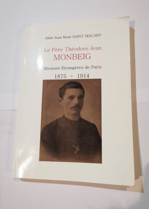 Le Pere Theodore Jean Monbeig – 1875-1914 – Saint Macary Jean Rene (Abbe)