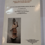 L’unidivers salésien. Saint-François de Sales hier et aujourd’hui Actes du Colloque international de Metz 17-19 septembre 12992 – Collectif Hélène Bordes Jacques Hennequin