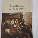 RAVAILLAC LE FOU DE DIEU – Janine Garrisson