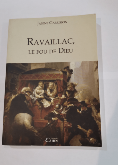 RAVAILLAC LE FOU DE DIEU - Janine Garrisson