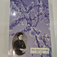 Seigneur vous savez bien que je vous aime mère Marie Gertrude 1850-1905 – mère Marie Gertrude