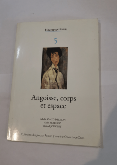 Angoisse corps et espace / neuropsychiatrie 5 -