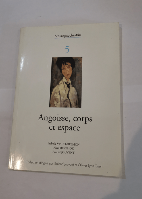 Angoisse corps et espace / neuropsychiatrie 5 –