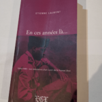 En ces années là … 1940 1983 Les tribulations d’un cadet de la France libre – Etienne Laurent