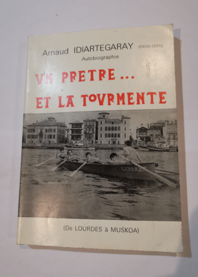 UN PRETRE ... ET LA TOURMENTE 1909 1965 - De lourdes à Muskoa - Arnaud Idiartegaray