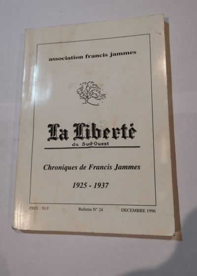 La Liberté du Sud-Ouest. Chroniques de Francis Jammes 1925 - 1937 ( Bulletin N° 24  décembre 1996 ). -